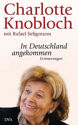 E-Book (epub) In Deutschland angekommen von Charlotte Knobloch, Rafael Seligmann