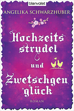 E-Book (epub) Hochzeitsstrudel und Zwetschgenglück von Angelika Schwarzhuber