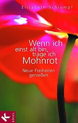 E-Book (epub) Wenn ich einst alt bin, trage ich Mohnrot von Elisabeth Schlumpf