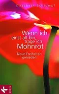 ePUB Wenn ich einst alt bin, trage ich Mohnrot von Elisabeth Schlumpf