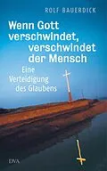 E-Book (epub) Wenn Gott verschwindet, verschwindet der Mensch von Rolf Bauerdick