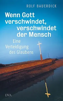 E-Book (epub) Wenn Gott verschwindet, verschwindet der Mensch von Rolf Bauerdick