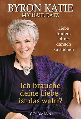 E-Book (epub) Ich brauche deine Liebe - ist das wahr? von Byron Katie, Michael Katz