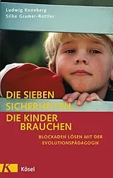 E-Book (epub) Die sieben Sicherheiten, die Kinder brauchen von Ludwig Koneberg, Silke Gramer-Rottler