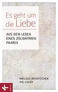 E-Book (epub) Es geht um die Liebe von Niklaus Brantschen SJ, Pia Gyger