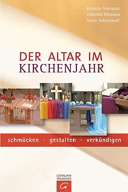 E-Book (epub) Der Altar im Kirchenjahr von Ksenija Auksutat, Gabriele Eßmann, Doris Schleithoff