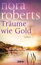 ePUB Träume wie Gold von Nora Roberts