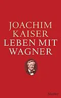 E-Book (epub) Leben mit Wagner von Joachim Kaiser