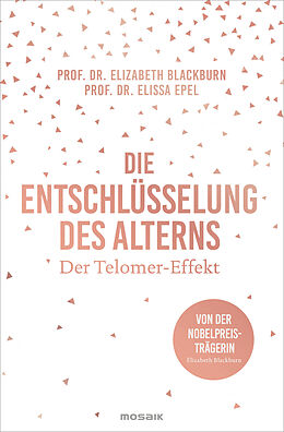 E-Book (epub) Die Entschlüsselung des Alterns von Elizabeth Blackburn, Elissa Epel