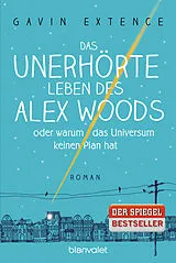 E-Book (epub) Das unerhörte Leben des Alex Woods oder warum das Universum keinen Plan hat von Gavin Extence