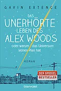 E-Book (epub) Das unerhörte Leben des Alex Woods oder warum das Universum keinen Plan hat von Gavin Extence