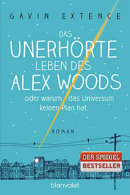 E-Book (epub) Das unerhörte Leben des Alex Woods oder warum das Universum keinen Plan hat von Gavin Extence