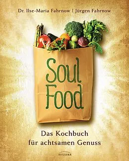E-Book (epub) Soulfood - das Kochbuch für achtsamen Genuss von Ilse-Maria Fahrnow, Jürgen Fahrnow