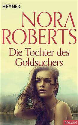 E-Book (epub) Die Tochter des Goldsuchers von Nora Roberts