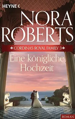 E-Book (epub) Cordina's Royal Family 3. Eine königliche Hochzeit von Nora Roberts