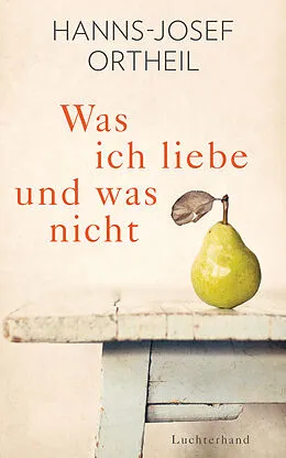 E-Book (epub) Was ich liebe - und was nicht von Hanns-Josef Ortheil
