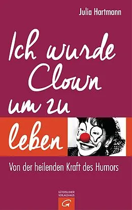 E-Book (epub) Ich wurde Clown um zu leben von Julia Hartmann