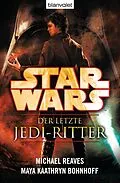 E-Book (epub) Star Wars Der letzte Jedi-Ritter von Michael Reaves, Maya Kaathryn Bohnhoff