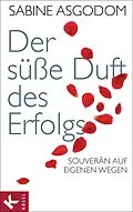 E-Book (epub) Der süße Duft des Erfolgs von Sabine Asgodom-Brockert