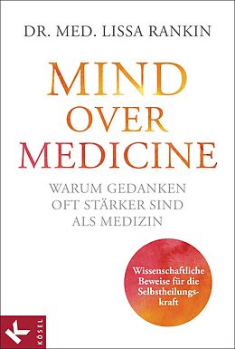 E-Book (epub) Mind over Medicine - Warum Gedanken oft stärker sind als Medizin von Lissa Rankin