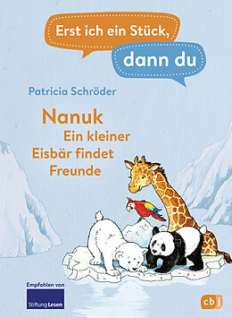 E-Book (epub) Erst ich ein Stück, dann du! - Nanuk - Ein kleiner Eisbär findet Freunde von Patricia Schröder