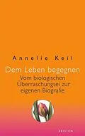 E-Book (epub) Dem Leben begegnen von Annelie Keil
