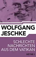 E-Book (epub) Schlechte Nachrichten aus dem Vatikan von Wolfgang Jeschke