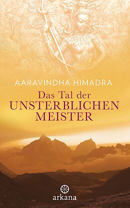 E-Book (epub) Das Tal der unsterblichen Meister von Aaravindha Himadra