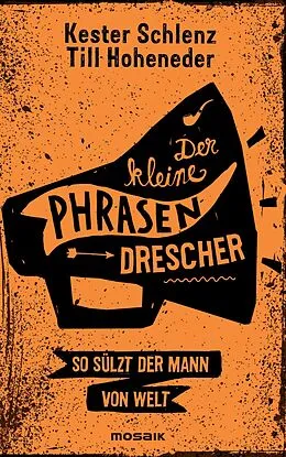 E-Book (epub) Der kleine Phrasendrescher von Kester Schlenz, Till Hoheneder