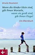 ePUB Wenn die Kinder klein sind, gib ihnen Wurzeln, wenn sie groß sind, gib ihnen Flügel von Ursula Neumann