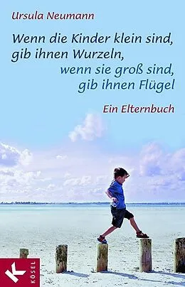 ePUB Wenn die Kinder klein sind, gib ihnen Wurzeln, wenn sie groß sind, gib ihnen Flügel von Ursula Neumann