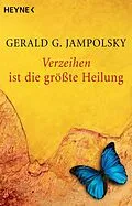 E-Book (epub) Verzeihen ist die größte Heilung von Gerald G. Jampolsky