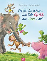 E-Book (epub) Weißt du schon, wie lieb Gott die Tiere hat? von Franz Hübner