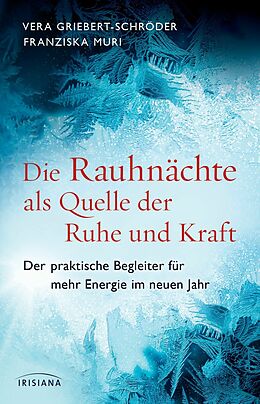 E-Book (epub) Die Rauhnächte als Quelle der Ruhe und Kraft von Vera Griebert-Schröder, Franziska Muri