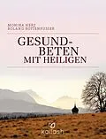 E-Book (epub) Gesundbeten mit Heiligen von Monika Herz, Roland Rottenfußer