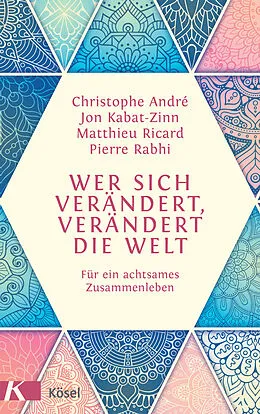 E-Book (epub) Wer sich verändert, verändert die Welt von Christophe André, Jon Kabat-Zinn, Pierre Rabhi