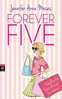E-Book (epub) Forever Five - Fabelhafte Freundinnen für immer von Jennifer Anne Moses