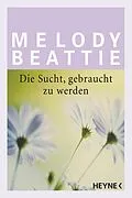 E-Book (epub) Die Sucht gebraucht zu werden von Melody Beattie