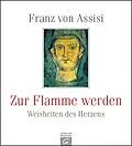 E-Book (epub) Franz von Assisi. Zur Flamme werden von Gütersloher Verlagshaus