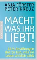 E-Book (epub) Macht, was ihr liebt! von Anja Förster, Peter Kreuz