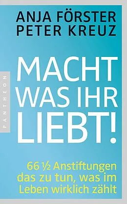 E-Book (epub) Macht, was ihr liebt! von Anja Förster, Peter Kreuz