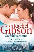 E-Book (epub) So fühlt sich nur die Liebe an von Rachel Gibson