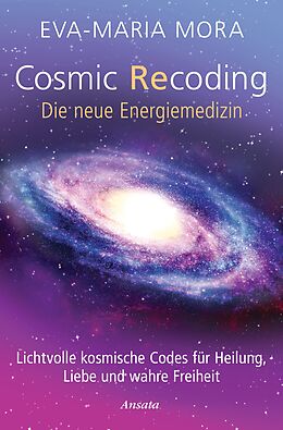 E-Book (epub) Cosmic Recoding - Die neue Energiemedizin von Eva-Maria Mora