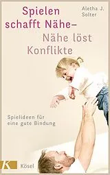 E-Book (epub) Spielen schafft Nähe - Nähe löst Konflikte von Aletha J. Solter