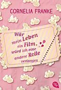 E-Book (epub) Wär mein Leben ein Film, würd ich eine andere Rolle verlangen von Cornelia Franke