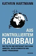 E-Book (epub) Aus kontrolliertem Raubbau von Kathrin Hartmann