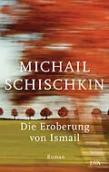 E-Book (epub) Die Eroberung von Ismail von Michail Schischkin