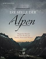E-Book (epub) Die Seele der Alpen von Kurt Derungs