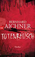 E-Book (epub) Totenrausch von Bernhard Aichner