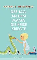 E-Book (epub) Der Tag, an dem Mama die Krise kriegte von Nathalie Weidenfeld